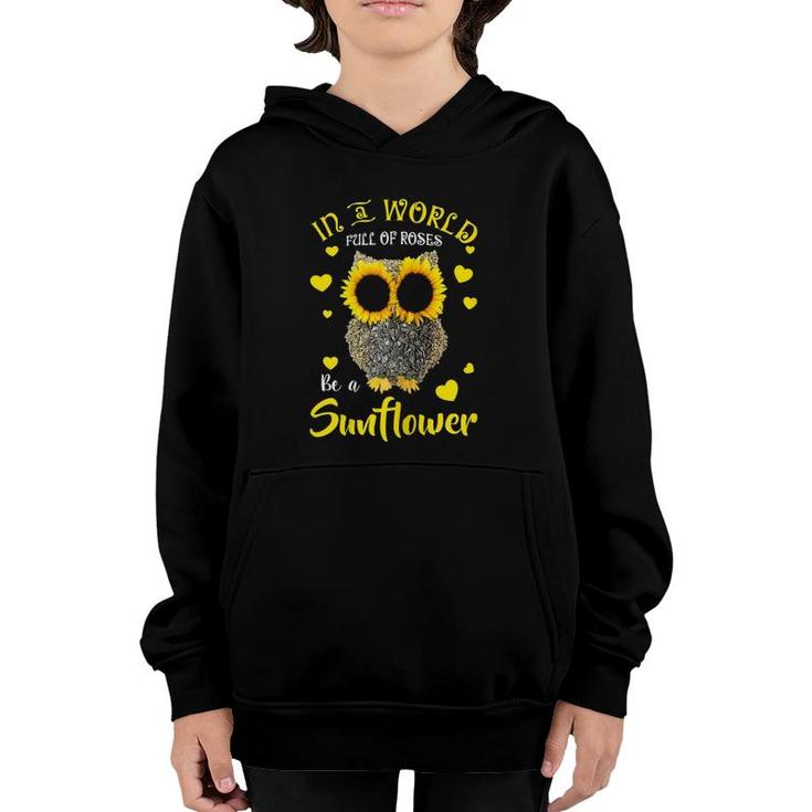 Sunflower Owl In A World Full Of Roses Be A Sunflower Floral Youth Hoodie