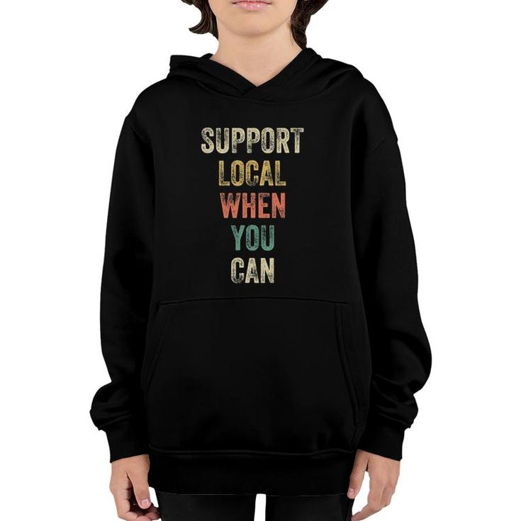 Support Local When You Can Support Local Businesses Youth Hoodie