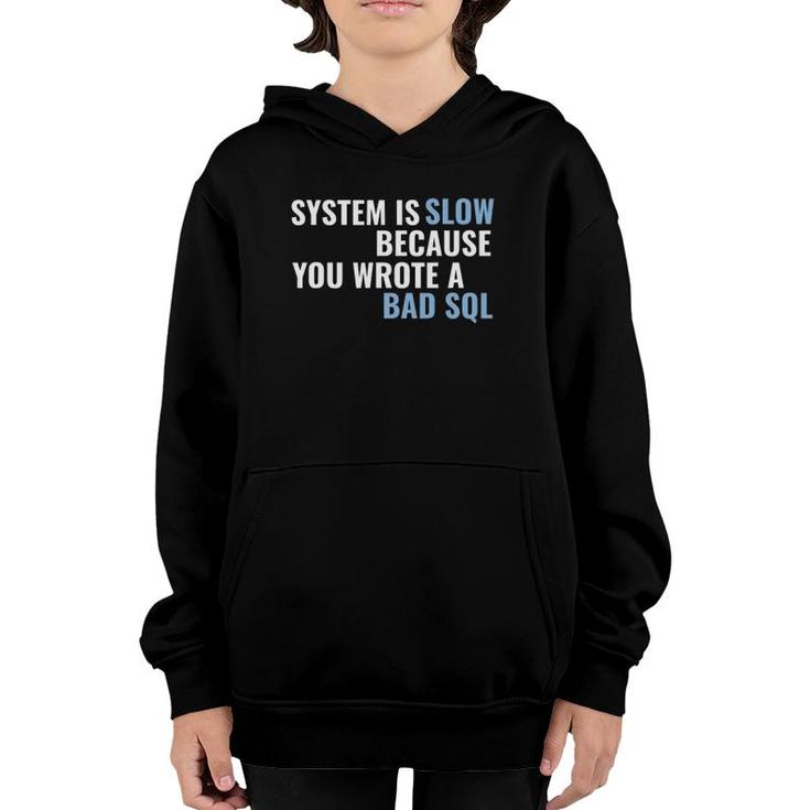 System Is Slow Because You Wrote A Bad Sql Youth Hoodie
