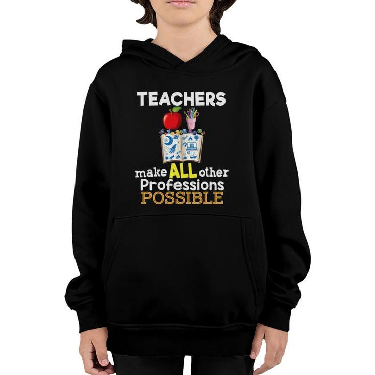 Teachers Make All Other Professions Possible Teacher Youth Hoodie