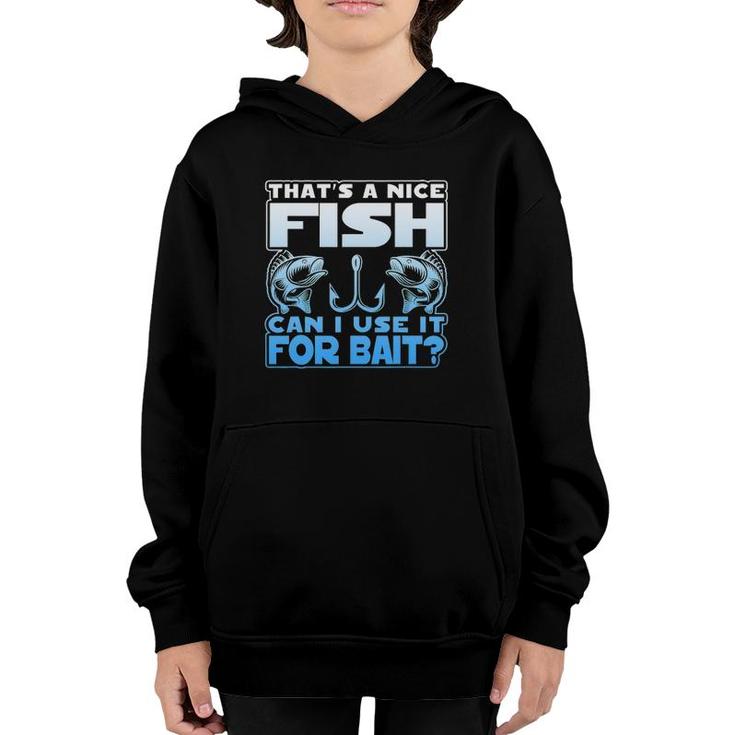 That's A Nice Fish Can I Use It For Bait Youth Hoodie