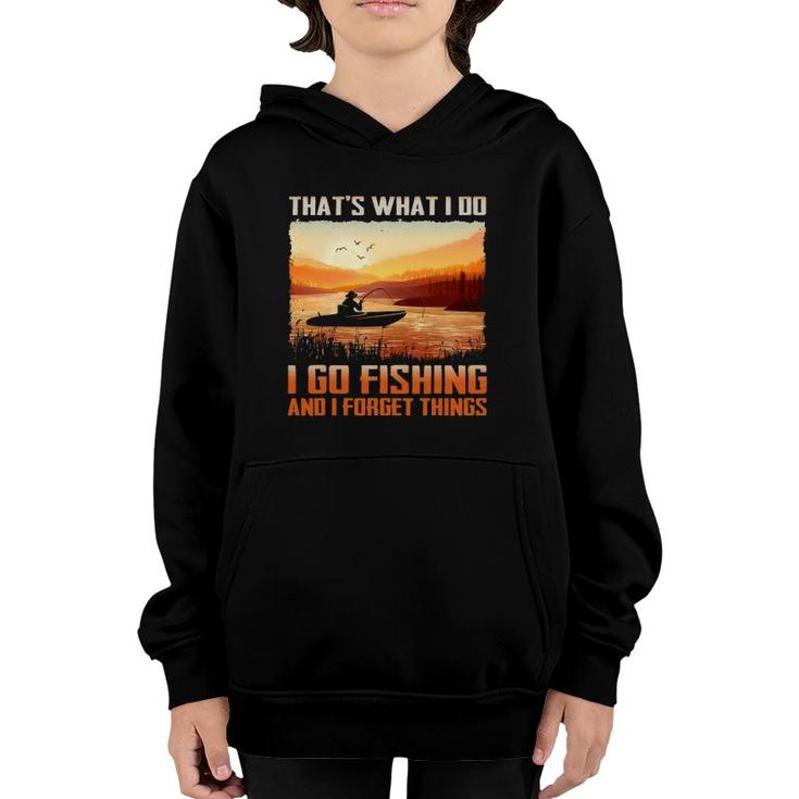 That's What I Do I Go Fishing And I Forget Things Youth Hoodie