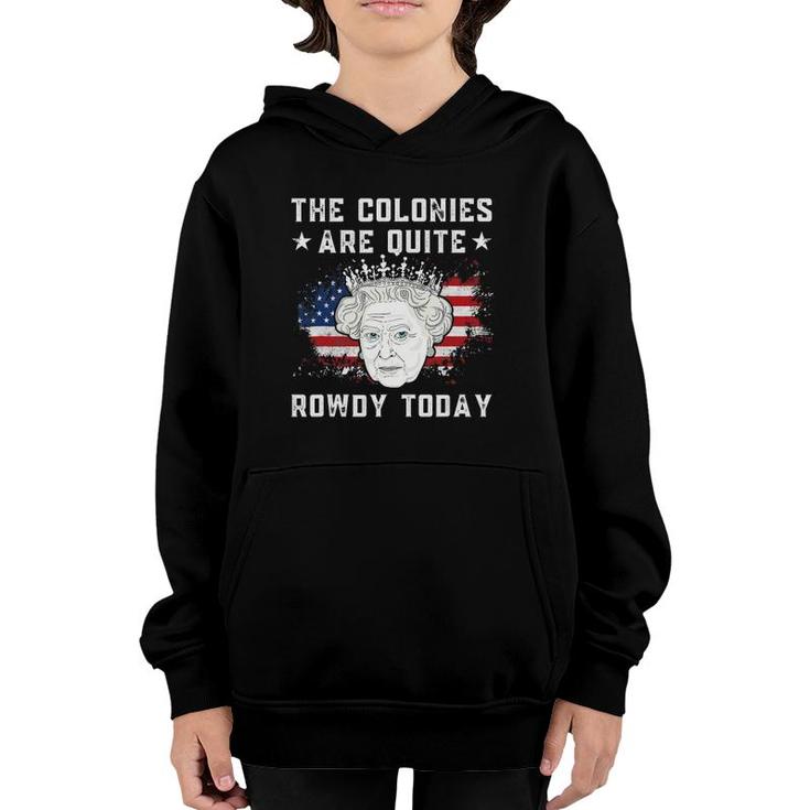 The Colonies Are Quite Rowdy Today Funny 4Th Of July Youth Hoodie