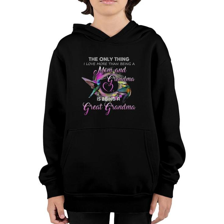 The Only Thing I Love More Than Being A Mom And Grandma Is Being A Great Grandma Hummingbirds Gift Mother's Day Youth Hoodie