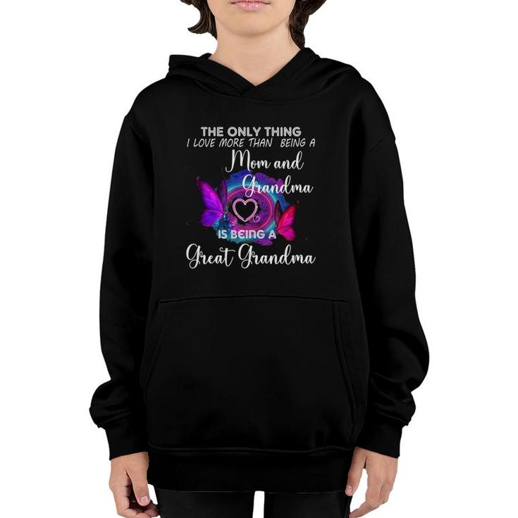 The Only Thing I Love More Than Being A Mom Great Grandma Youth Hoodie