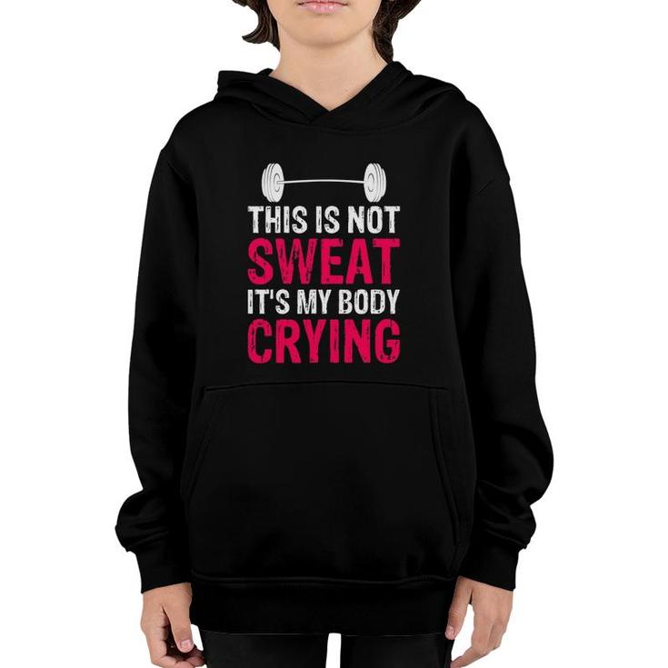 This Is Not Sweat It's My Body Crying - Workout Gym Youth Hoodie