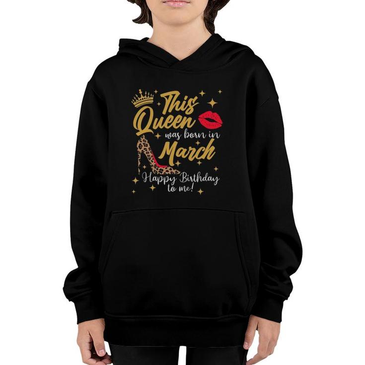 This Queen Was Born In March Happy Birthday To Me Youth Hoodie