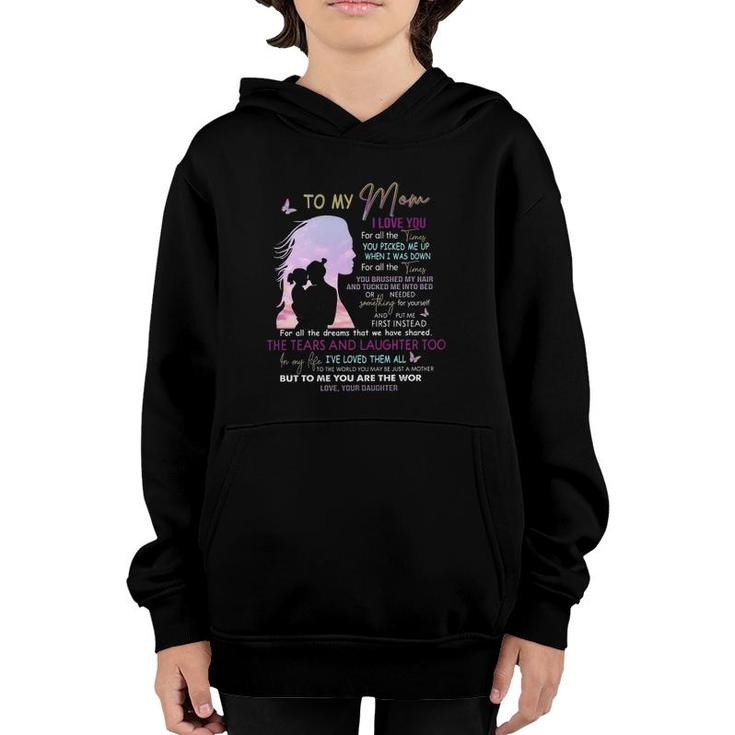 To My Mom I Love You For All Times You Picked Me Up When I Was Down Love From Daughter Mother's Day Youth Hoodie