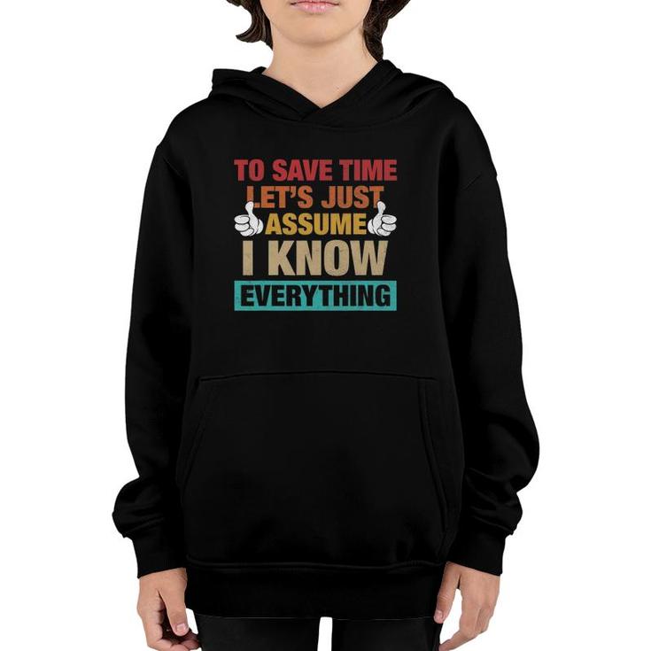 To Save Time Let's Just Assume I Know Everything Youth Hoodie