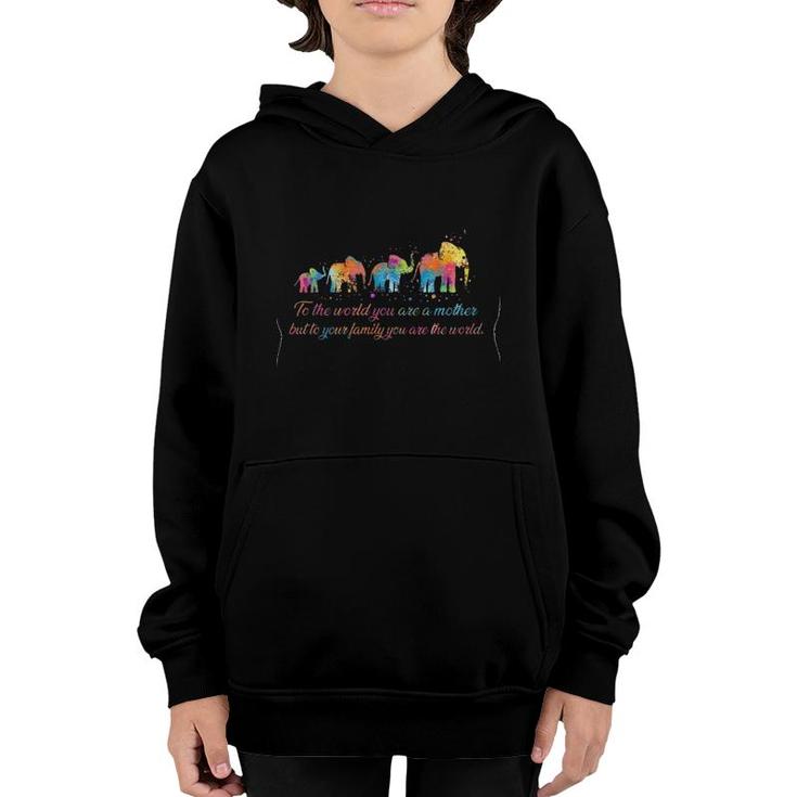 To The World You Are A Mother But To Your Family You Are The World Elephant Colorful Version Youth Hoodie