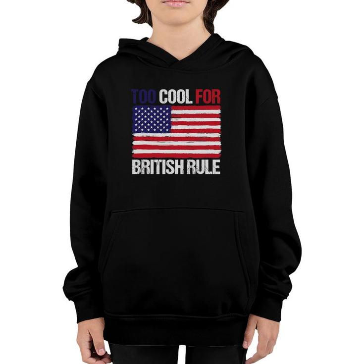 Too Cool For British Rule American Flag Fourth 4Th Of July Youth Hoodie