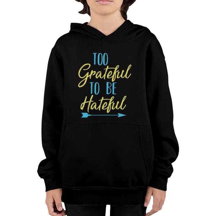 Too Grateful To Be Hateful Inspirational Quote Motivational Youth Hoodie