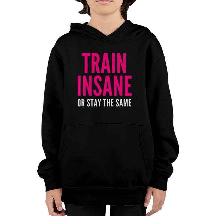 Train Insane Or Remain The Same Fitness And Sports Youth Hoodie