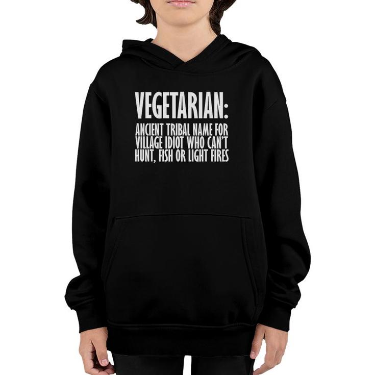 Vegetarian Ancient Tribal Name For Village Idiot Who Can't Hunt Fish Or Light Fires Youth Hoodie