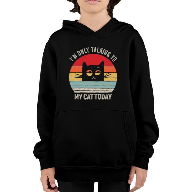Vintage Retro Ca I'm Only Talking To My Cat Today Youth Hoodie