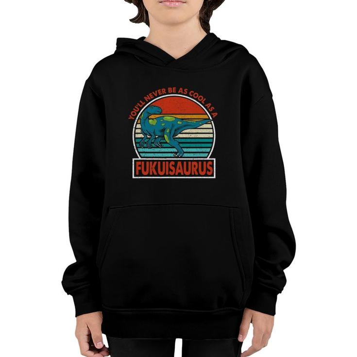 Vintage You'll Never Be As Cool As A Fukuisaurus Dinosaur Youth Hoodie