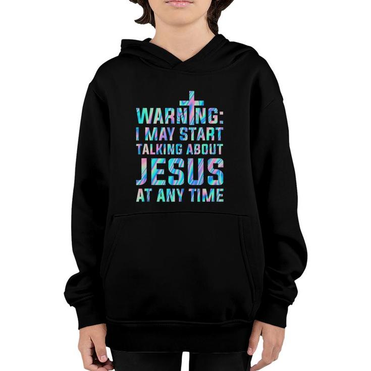 Warning I May Start Talking About Jesus At Any Time  Youth Hoodie