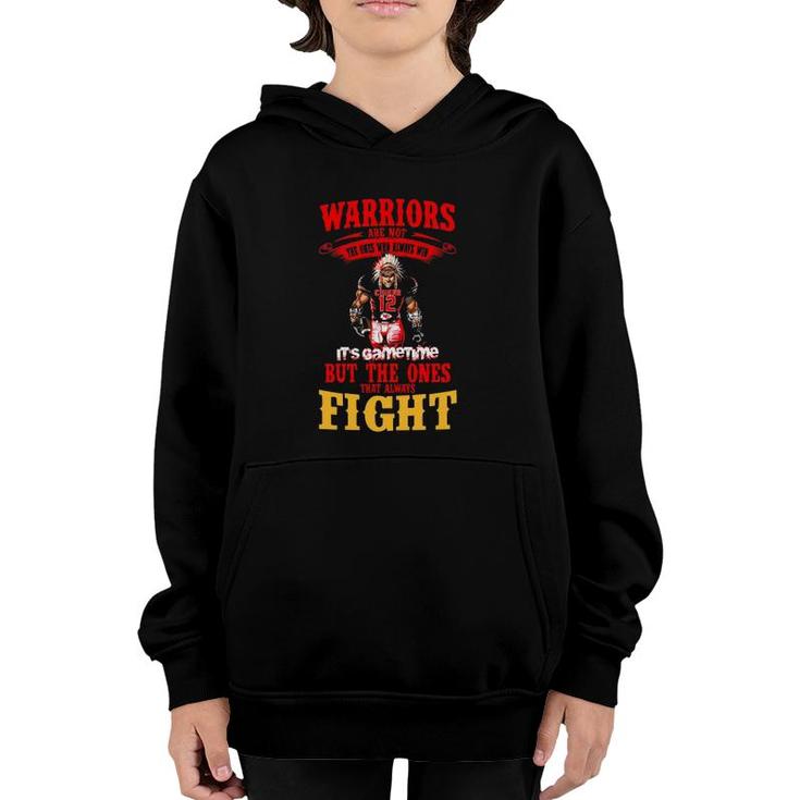 Warriors Are Not The Ones Who Always Win It's Gametime But The Ones That Always Fight Youth Hoodie