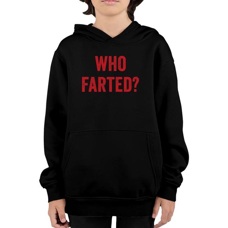 Who Farted Funny Fart Gift Farting Ok Who Farted Youth Hoodie
