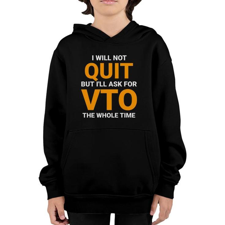 Will Not Quit But I'll Ask For Vto The Whole Time Youth Hoodie