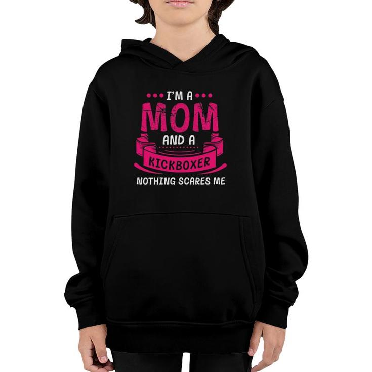 Womens A Mom And Kickboxer Nothing Scares Me Gift Kickboxing Funny Youth Hoodie
