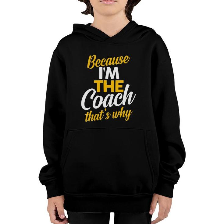 Womens Because I'm The Coach That's Why Sports Coaches  Youth Hoodie