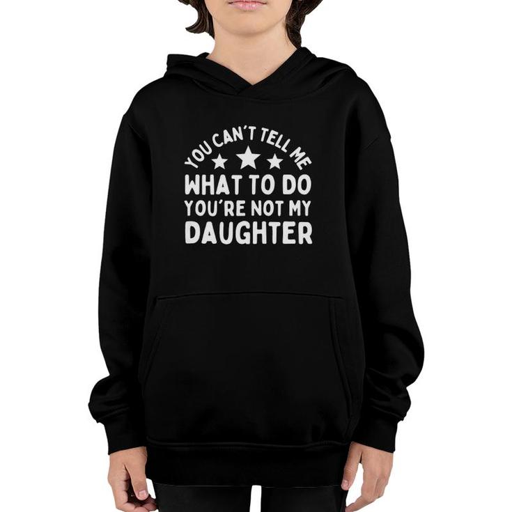 Womens Fun You Can't Tell Me What To Do You're Not My Daughter Youth Hoodie