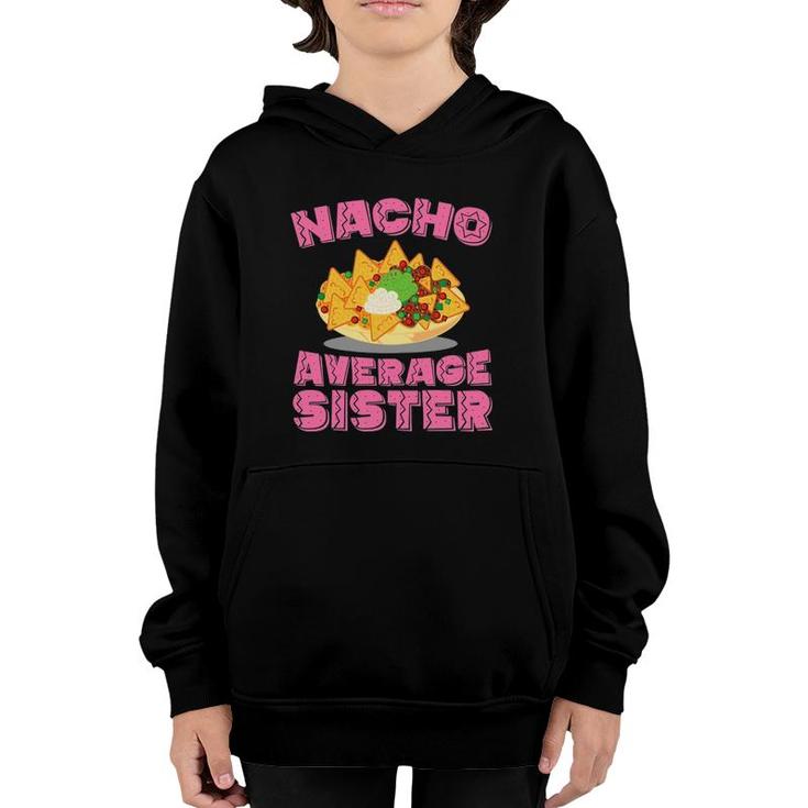 Womens Funny Sister T Nacho Average Sister Birthday Gift Youth Hoodie