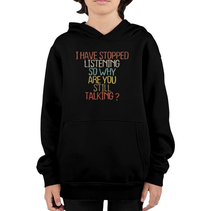 Womens I Have Stopped Listening So Why Are You Still Talking  Youth Hoodie