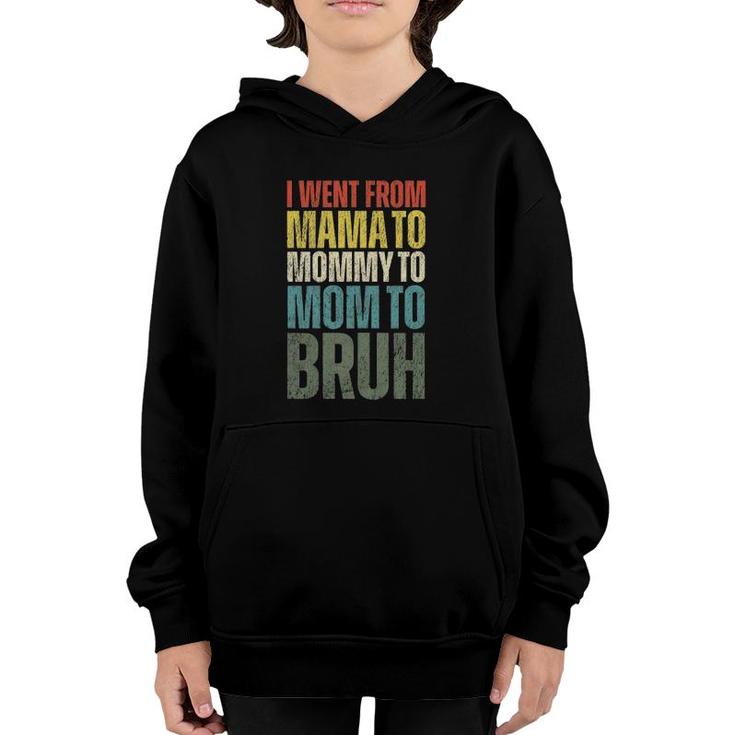 Womens I Went From Mama To Mommy To Mom To Bruh Funny Mother's Day Youth Hoodie