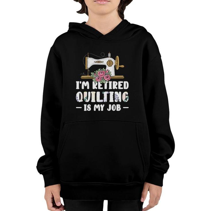Womens I'm Retired Quilting Is My Job Quilting Youth Hoodie