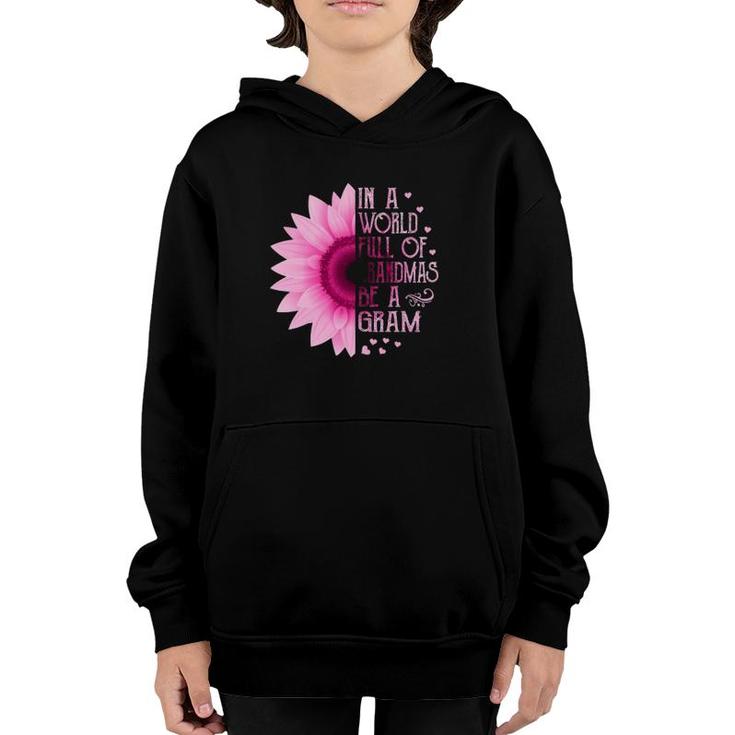 Womens In A World Full Of Grandmas Be A Gram Sunflower Mothers Day Youth Hoodie