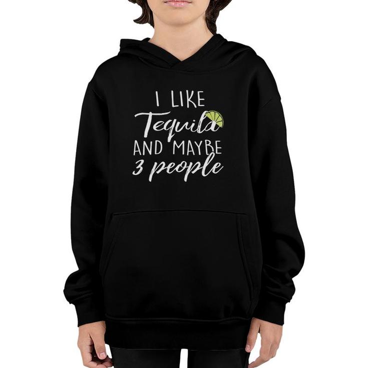 Womens Tequila Drinking Lover I Like Tequila And Maybe 3 People  Youth Hoodie