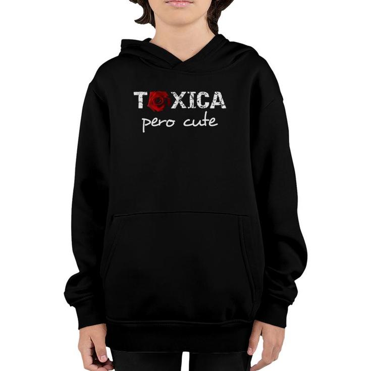 Womens Tóxica Pero Cute Funny Sarcastic Gifts For Feisty Latinas  Youth Hoodie