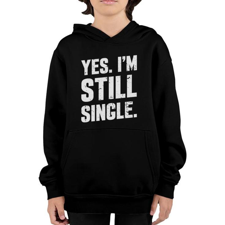 Yes I'm Still Single Relationship Status Gift Men Women Youth Hoodie