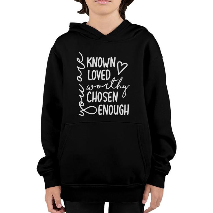 You Are Known Loved Worthy Chosen Enough Faith Christian Youth Hoodie