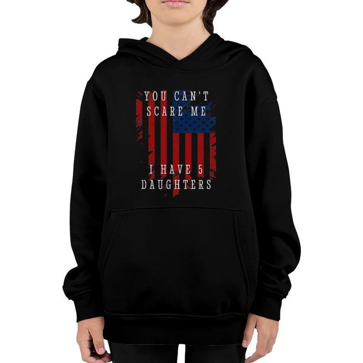 You Can't Scare Me I Have Five Daughters Youth Hoodie