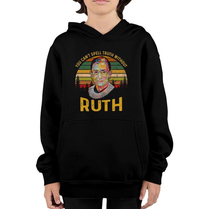 You Can't Spell Truth Without Ruth Rbg T Truth Youth Hoodie