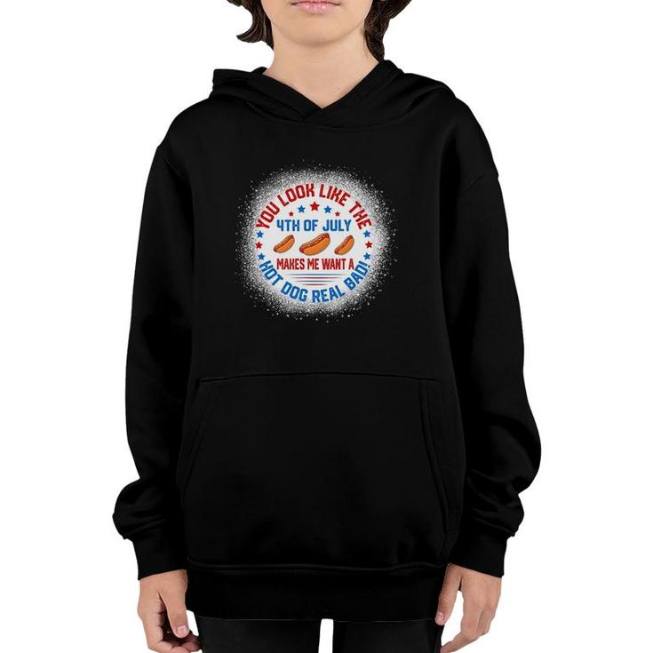 You Look Like 4Th Of July Makes Me Want A Hot Dogs Real Bad Youth Hoodie