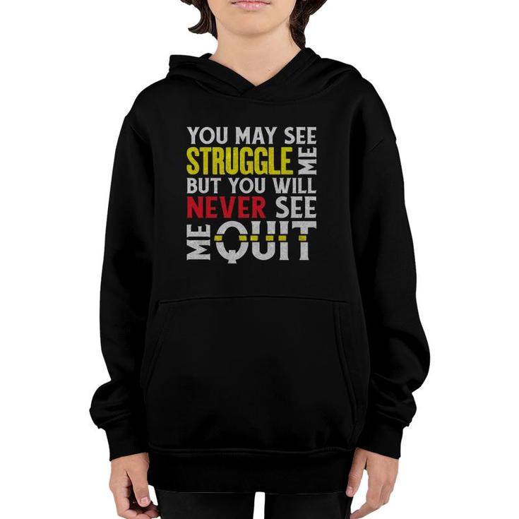 You May See Me Struggle But Never Quit Motivational Saying  Youth Hoodie