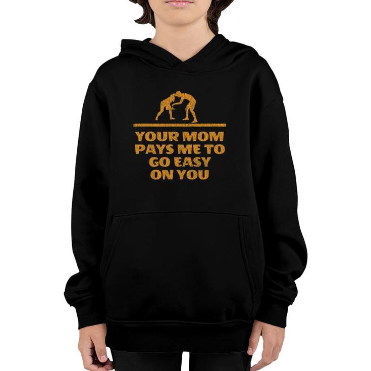 Your Mom Pays Me To Go Easy On You - Fun Wrestling Youth Hoodie