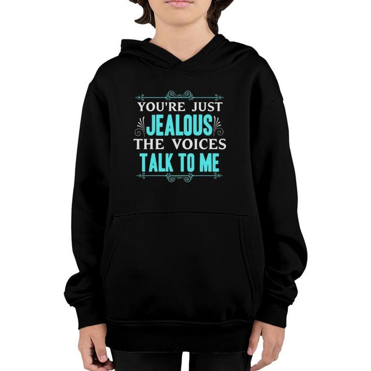 You're Just Jealous The Voices Talk To Me Funny Gift Youth Hoodie