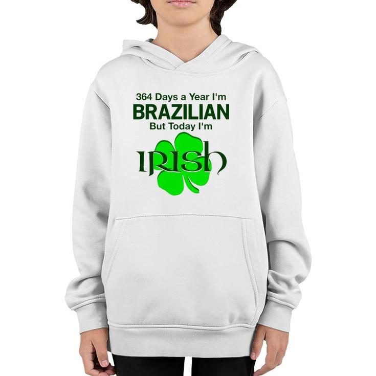 364 Days A Year I'm Brazilian But Today I'm Irish Youth Hoodie