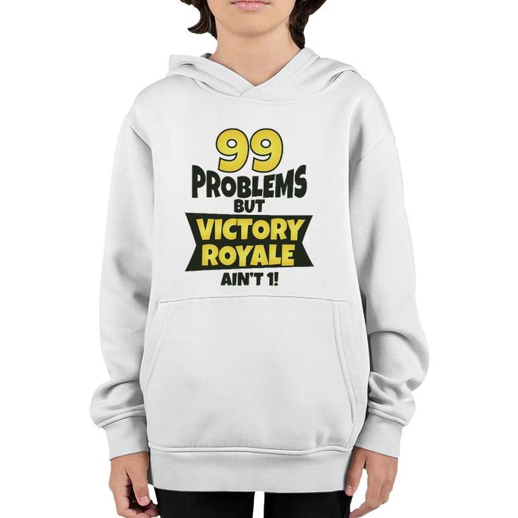 99 Problems But Victory Royale Ain't 1 Funny Youth Hoodie