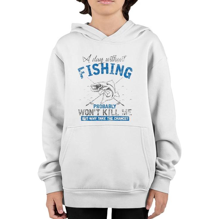 A Day Without Fishing Probably Won't Kill Me Youth Hoodie