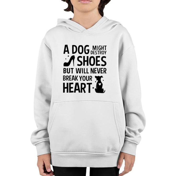 A Dog Might Destroy Shoes But Will Never Break Your Heart Funny Dog Owner Youth Hoodie