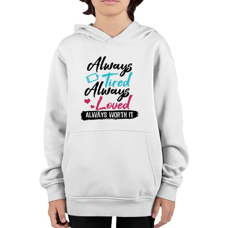Always Tired Always Loved Always Worth It Mom Mother Youth Hoodie