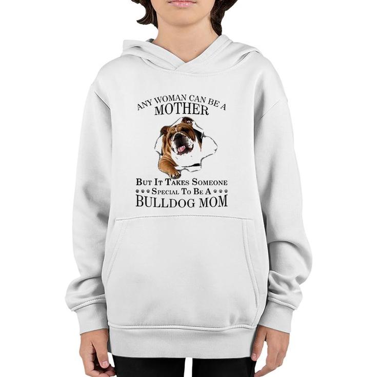 Any Woman Can Be A Mother But It Takes Someone Special To Be A Bulldog Mom Youth Hoodie