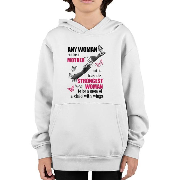Any Woman Can Be A Mother But It Takes The Strongest Woman To Be A Mom Of A Child With Wings Mother's Day Gift Butterflies Hands Flowers Youth Hoodie