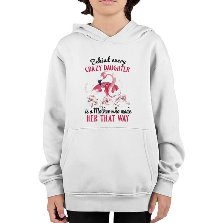 Behind Every Crazy Daughter Is A Mother Who Made Her That Way Mom And Baby Flamingo With Flowers Youth Hoodie